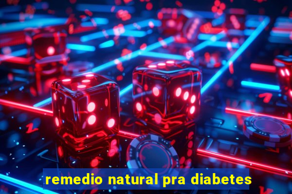 remedio natural pra diabetes